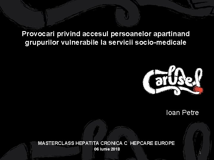 Provocari privind accesul persoanelor apartinand grupurilor vulnerabile la servicii socio-medicale Ioan Petre MASTERCLASS HEPATITA
