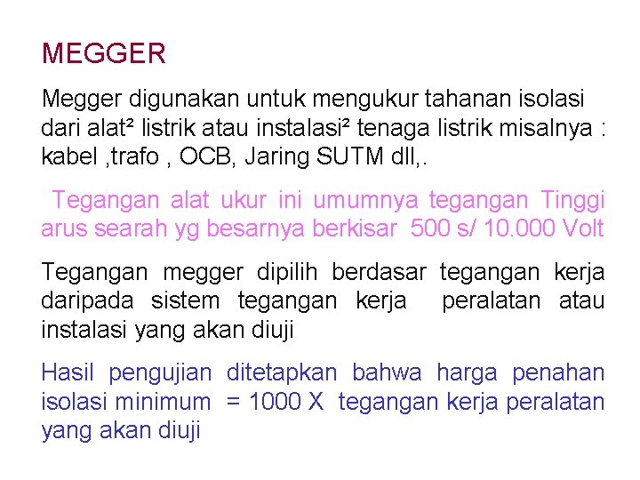 MEGGER Megger digunakan untuk mengukur tahanan isolasi dari alat² listrik atau instalasi² tenaga listrik