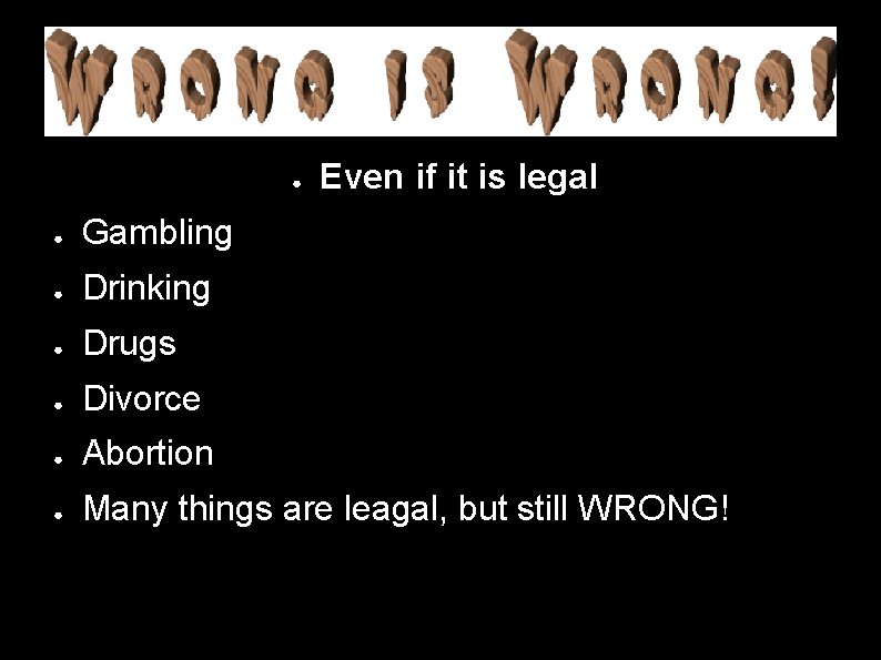 ● Even if it is legal ● Gambling ● Drinking ● Drugs ● Divorce