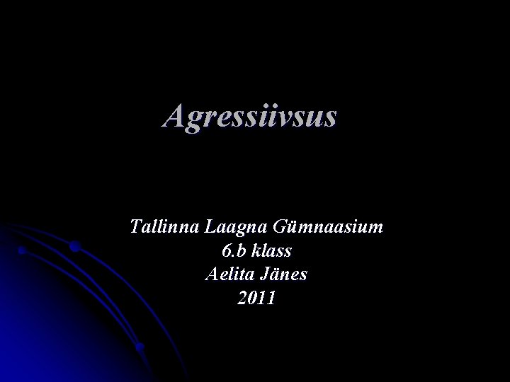 Agressiivsus Tallinna Laagna Gümnaasium 6. b klass Aelita Jänes 2011 