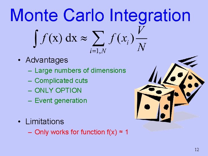 Monte Carlo Integration • Advantages – – Large numbers of dimensions Complicated cuts ONLY