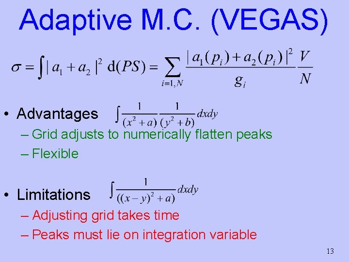 Adaptive M. C. (VEGAS) • Advantages – Grid adjusts to numerically flatten peaks –