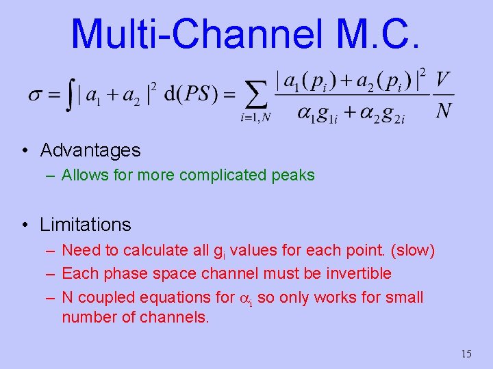 Multi-Channel M. C. • Advantages – Allows for more complicated peaks • Limitations –