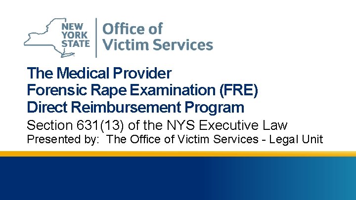 The Medical Provider Forensic Rape Examination (FRE) Direct Reimbursement Program Section 631(13) of the