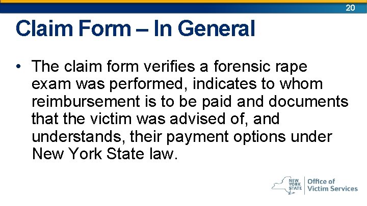 20 Claim Form – In General • The claim form verifies a forensic rape