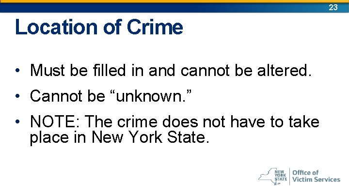 23 Location of Crime • Must be filled in and cannot be altered. • 23 Location of Crime • Must be filled in and cannot be altered. •