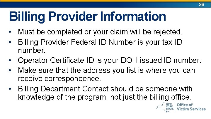 26 Billing Provider Information • Must be completed or your claim will be rejected.