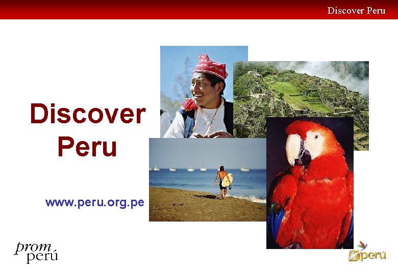 Discover Peru www. peru. org. pe 1 