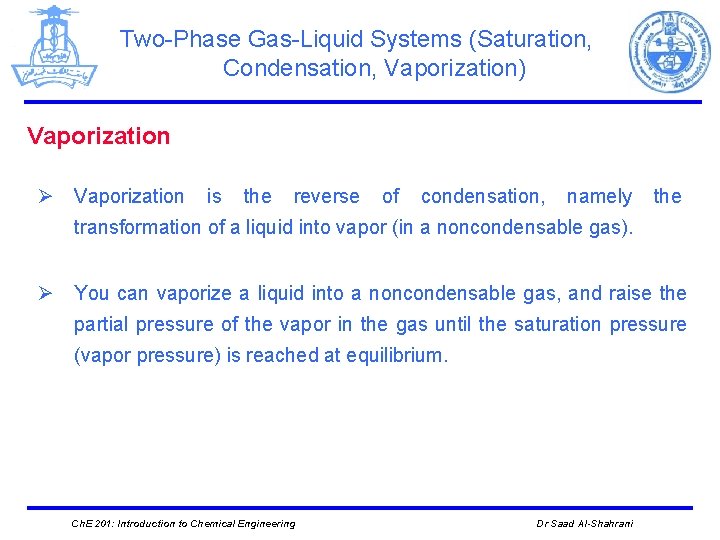 Two-Phase Gas-Liquid Systems (Saturation, Condensation, Vaporization) Vaporization Ø Vaporization is the reverse of condensation,