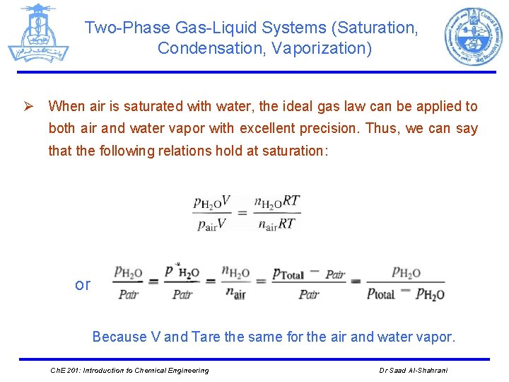 Two-Phase Gas-Liquid Systems (Saturation, Condensation, Vaporization) Ø When air is saturated with water, the