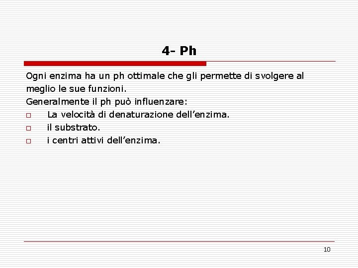 4 - Ph Ogni enzima ha un ph ottimale che gli permette di svolgere