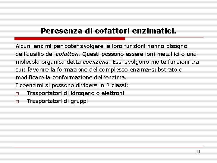 Peresenza di cofattori enzimatici. Alcuni enzimi per poter svolgere le loro funzioni hanno bisogno