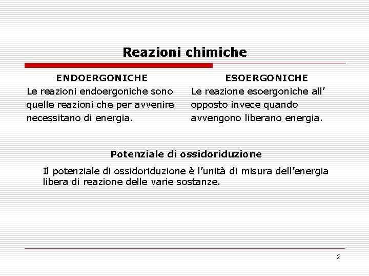 Reazioni chimiche ENDOERGONICHE Le reazioni endoergoniche sono quelle reazioni che per avvenire necessitano di