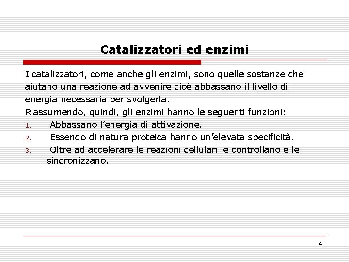 Catalizzatori ed enzimi I catalizzatori, come anche gli enzimi, sono quelle sostanze che aiutano