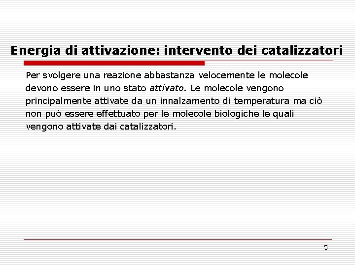 Energia di attivazione: intervento dei catalizzatori Per svolgere una reazione abbastanza velocemente le molecole