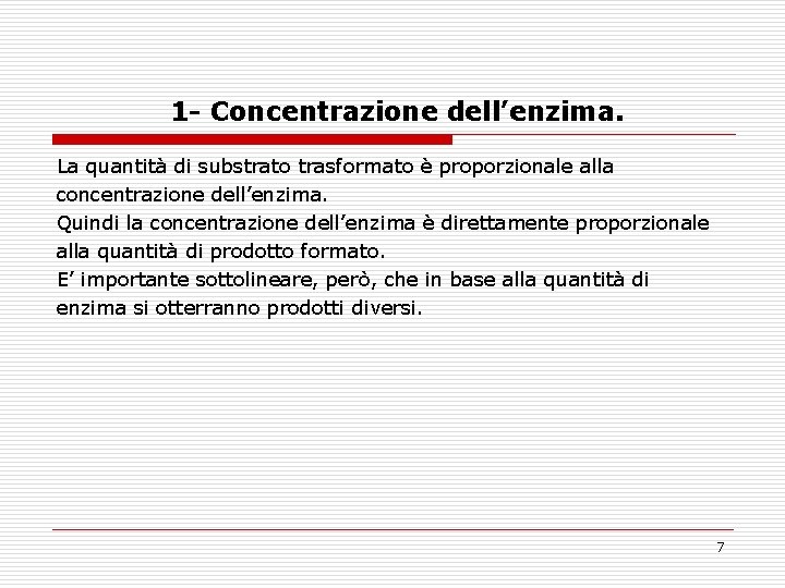 1 - Concentrazione dell’enzima. La quantità di substrato trasformato è proporzionale alla concentrazione dell’enzima.