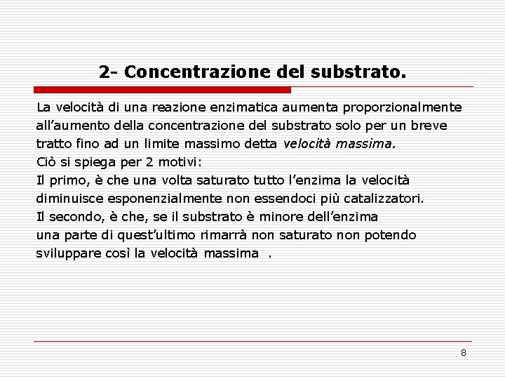 2 - Concentrazione del substrato. La velocità di una reazione enzimatica aumenta proporzionalmente all’aumento