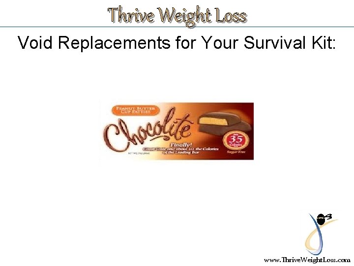 Thrive Weight Loss Void Replacements for Your Survival Kit: www. Thrive. Weight. Loss. com