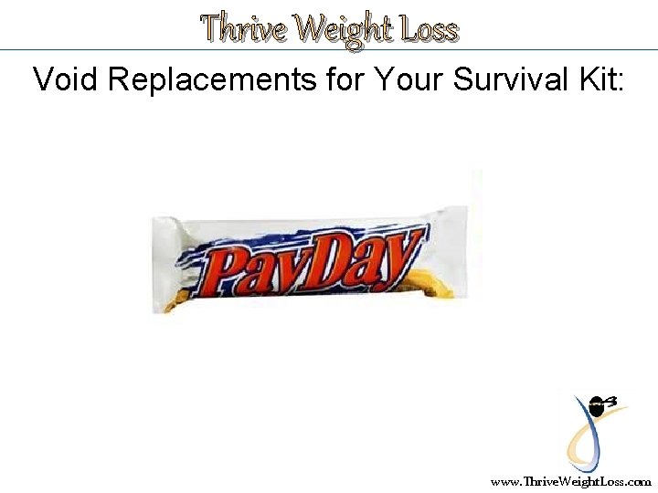 Thrive Weight Loss Void Replacements for Your Survival Kit: www. Thrive. Weight. Loss. com