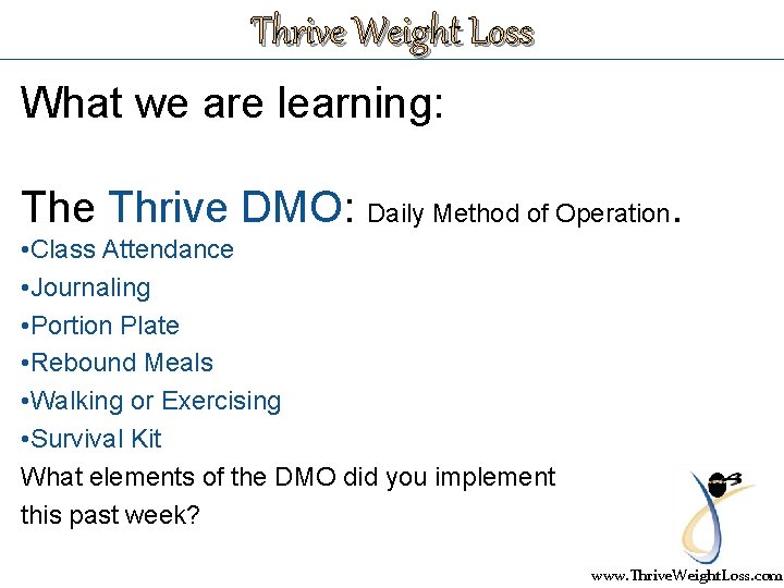 Thrive Weight Loss What we are learning: The Thrive DMO: Daily Method of Operation.