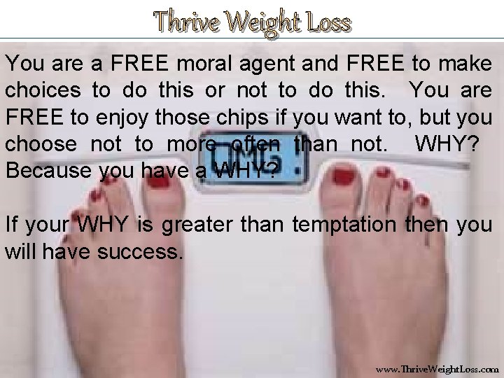 Thrive Weight Loss You are a FREE moral agent and FREE to make choices