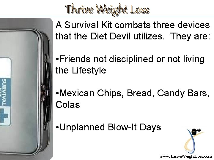 Thrive Weight Loss A Survival Kit combats three devices that the Diet Devil utilizes.