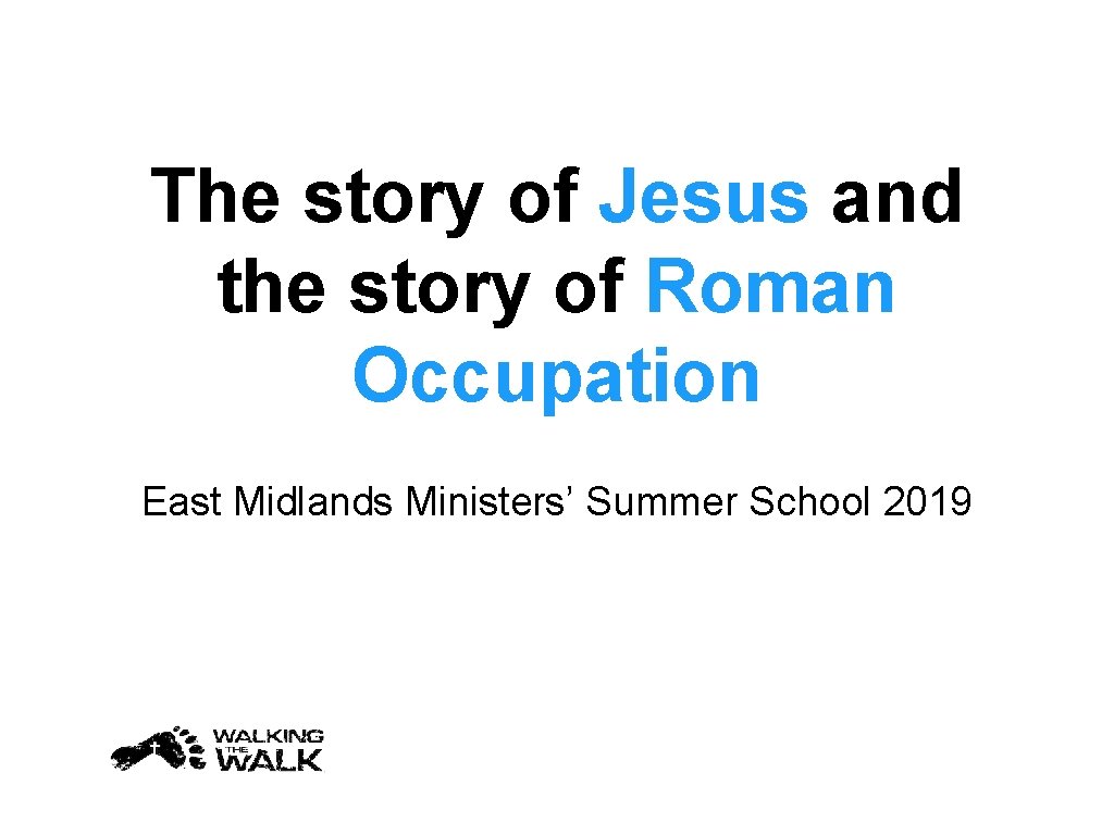 The story of Jesus and the story of Roman Occupation East Midlands Ministers’ Summer