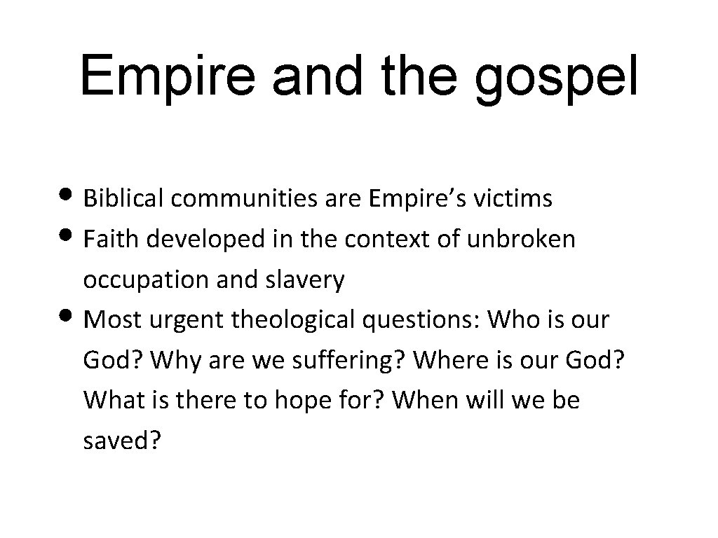 Empire and the gospel • Biblical communities are Empire’s victims • Faith developed in