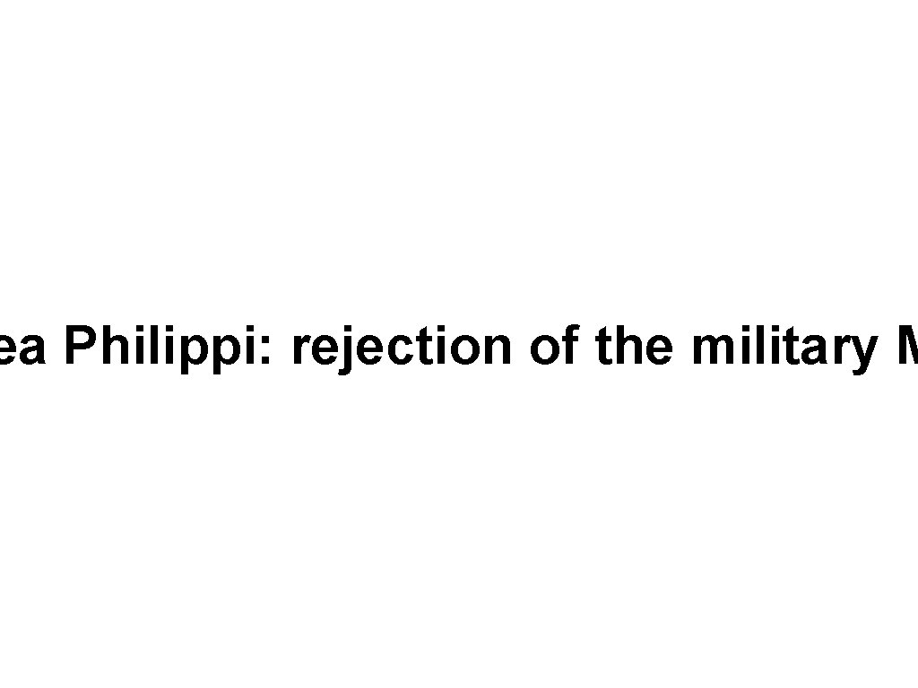 ea Philippi: rejection of the military M 