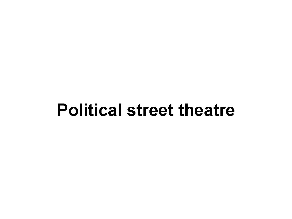 Political street theatre 