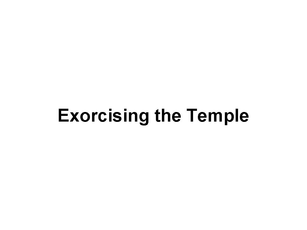 Exorcising the Temple 