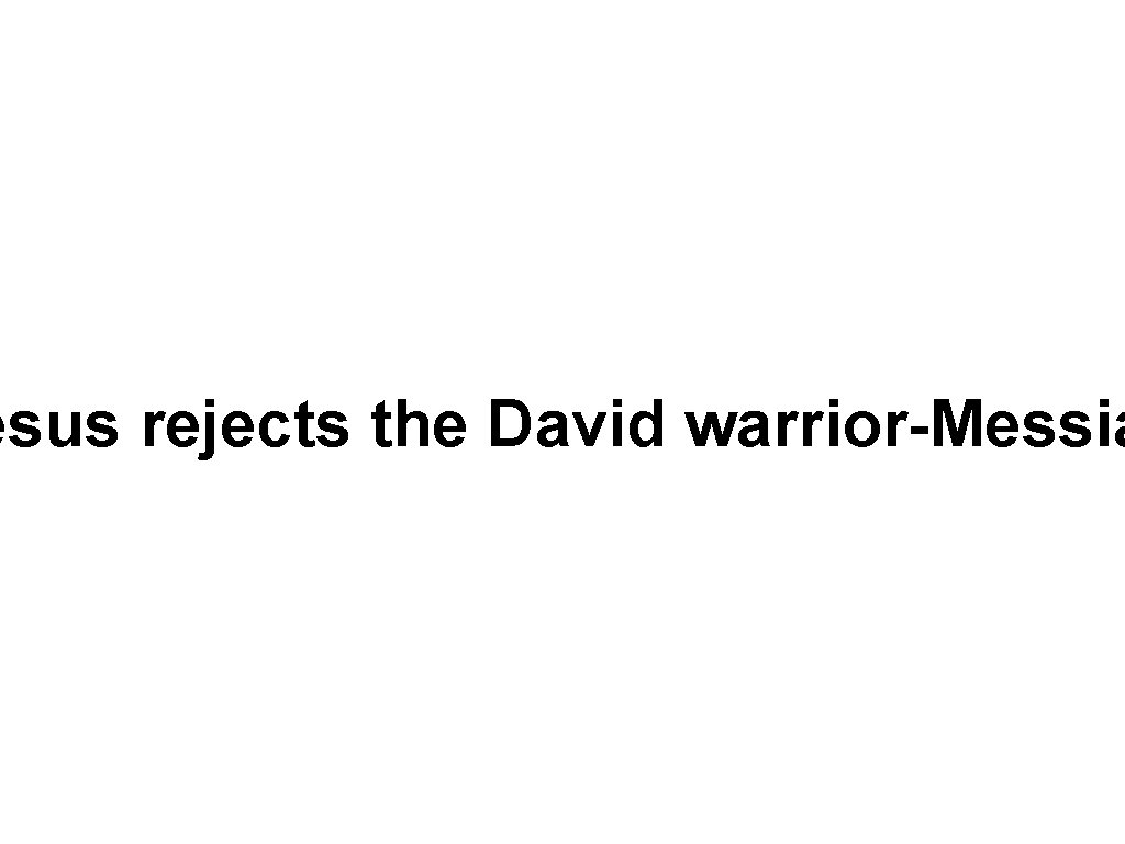 esus rejects the David warrior-Messia 