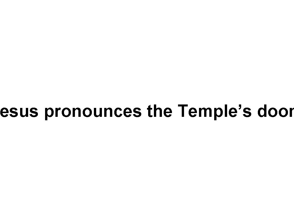 esus pronounces the Temple’s doom 