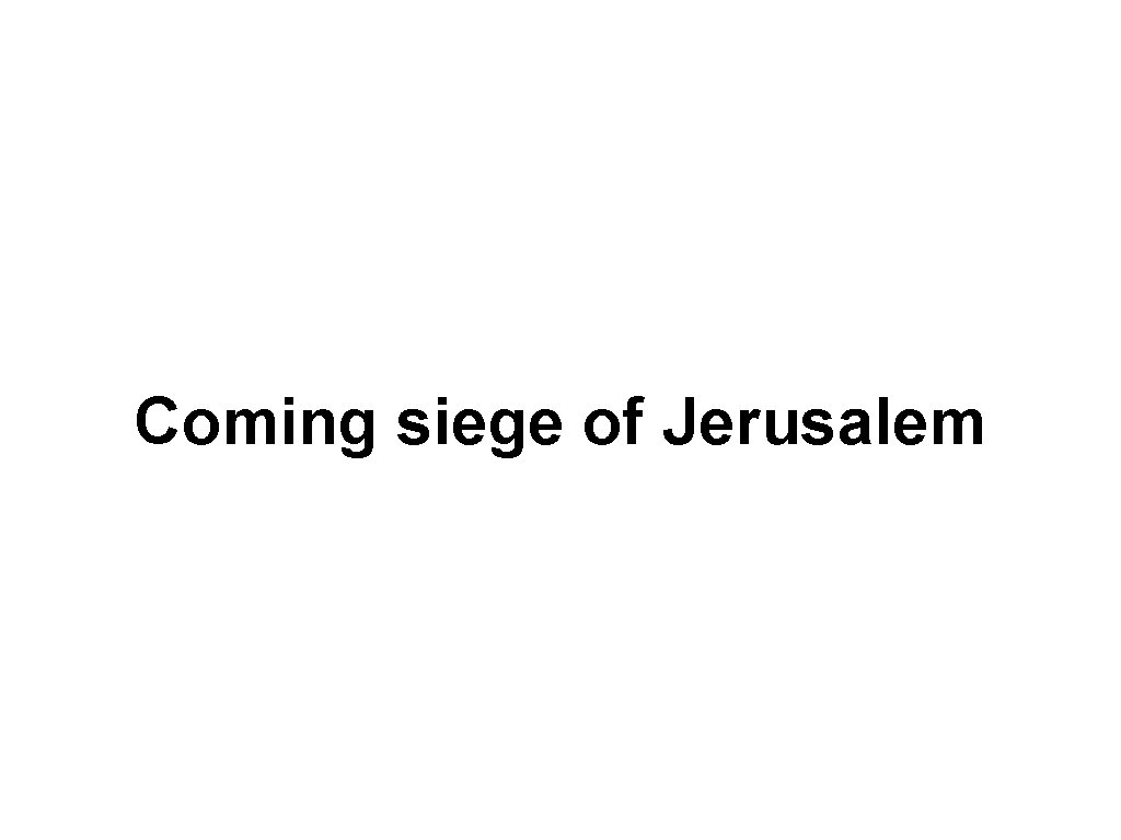 Coming siege of Jerusalem 