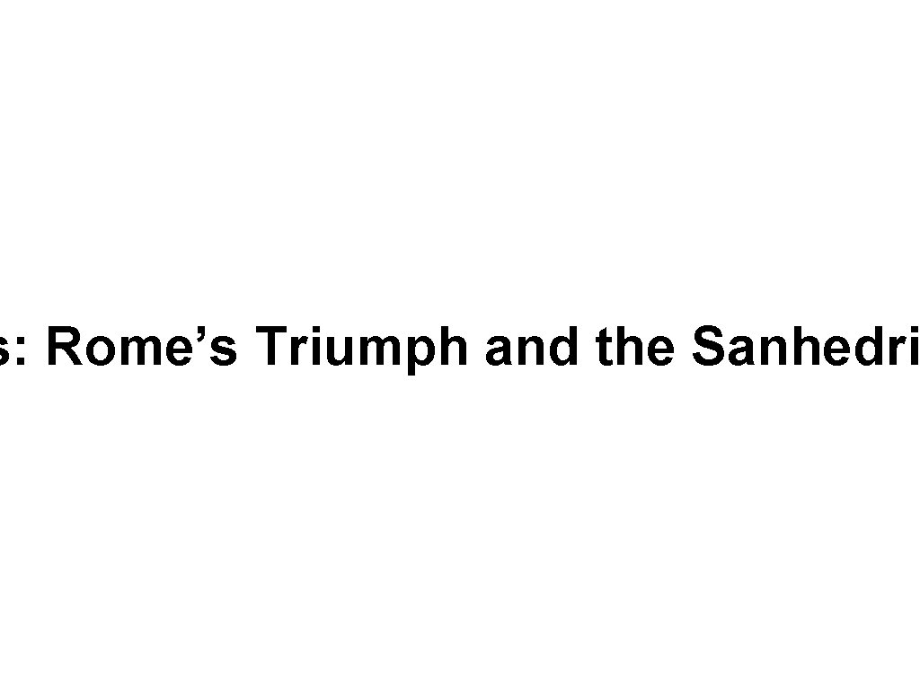 s: Rome’s Triumph and the Sanhedri 