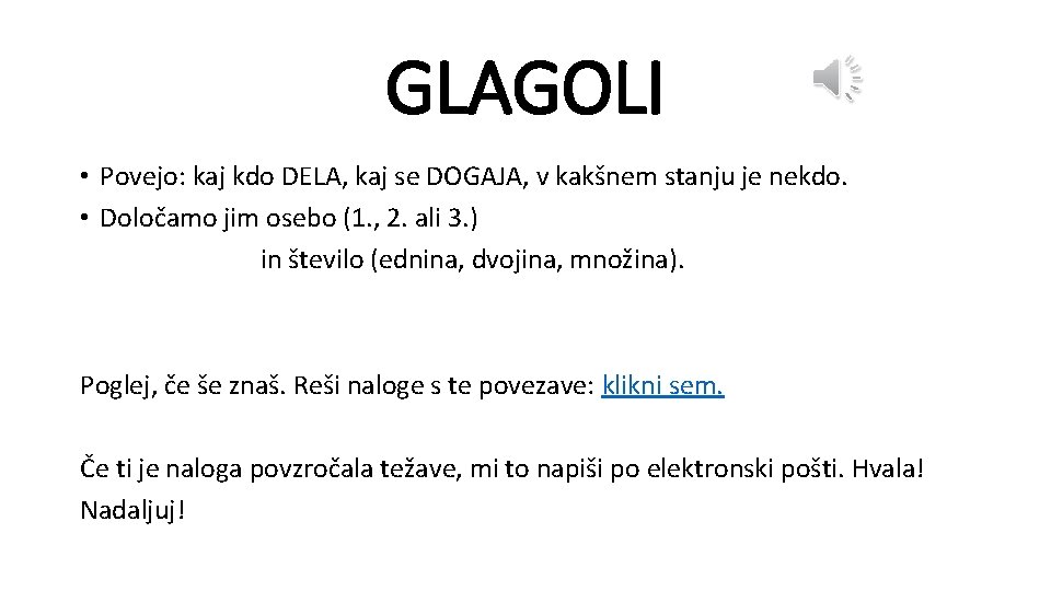 GLAGOLI • Povejo: kaj kdo DELA, kaj se DOGAJA, v kakšnem stanju je nekdo.