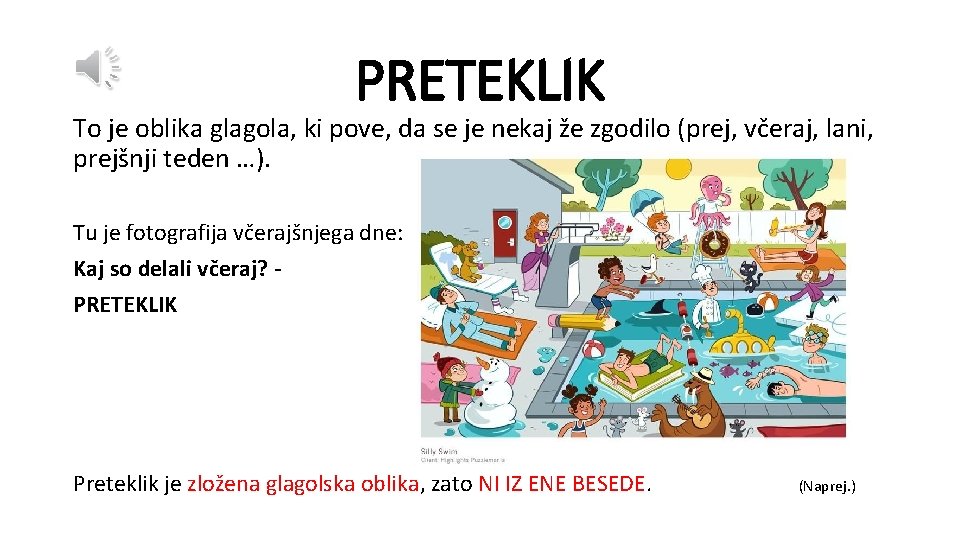 PRETEKLIK To je oblika glagola, ki pove, da se je nekaj že zgodilo (prej,