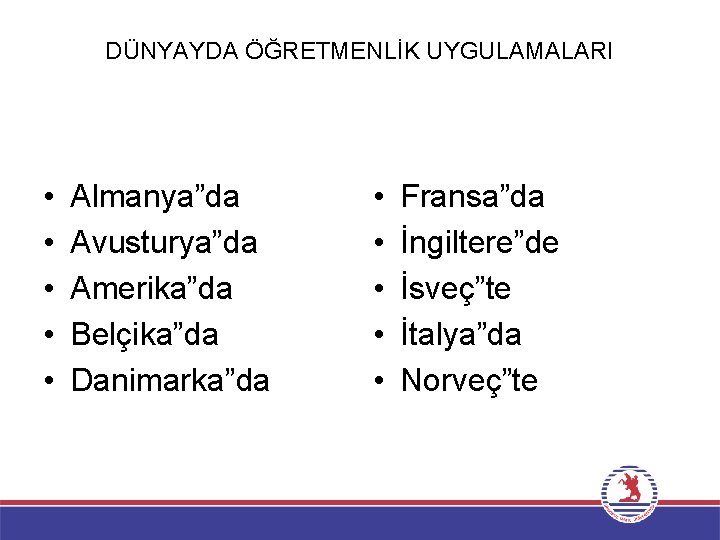 DÜNYAYDA ÖĞRETMENLİK UYGULAMALARI • • • Almanya”da Avusturya”da Amerika”da Belçika”da Danimarka”da • • •