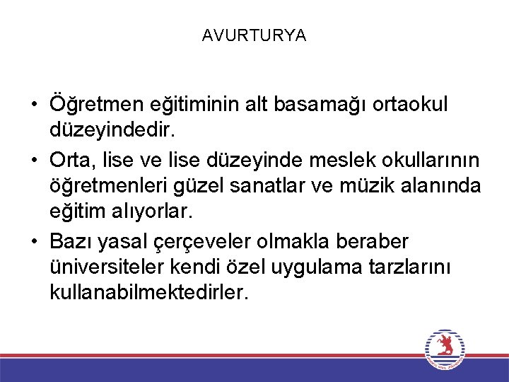 AVURTURYA • Öğretmen eğitiminin alt basamağı ortaokul düzeyindedir. • Orta, lise ve lise düzeyinde