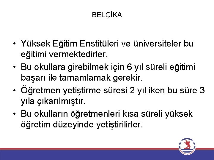 BELÇİKA • Yüksek Eğitim Enstitüleri ve üniversiteler bu eğitimi vermektedirler. • Bu okullara girebilmek