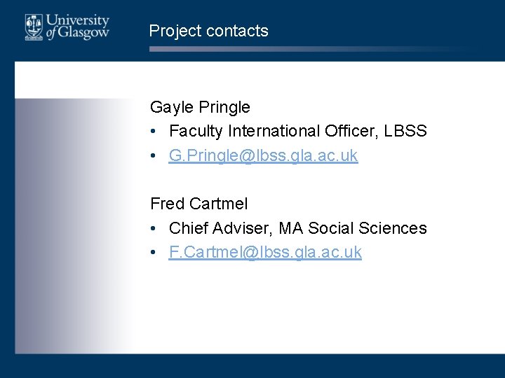 Project contacts Gayle Pringle • Faculty International Officer, LBSS • G. Pringle@lbss. gla. ac.