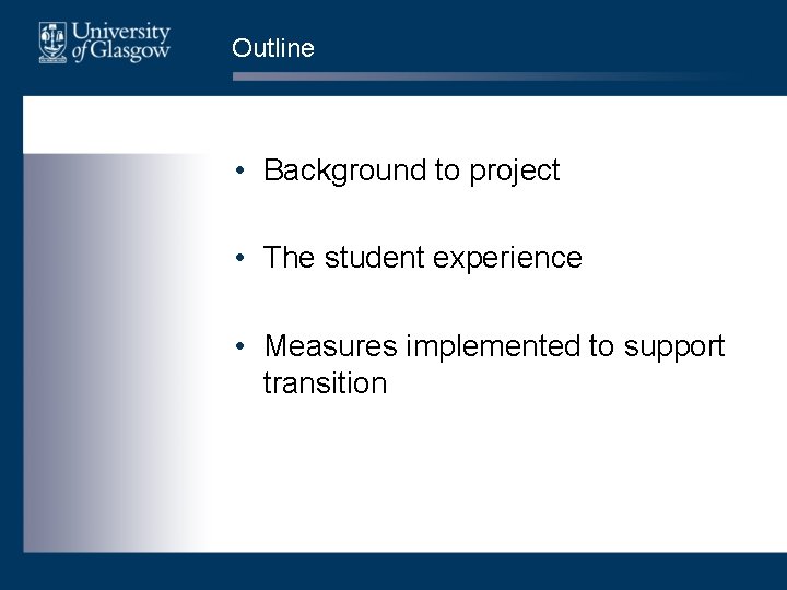 Outline • Background to project • The student experience • Measures implemented to support