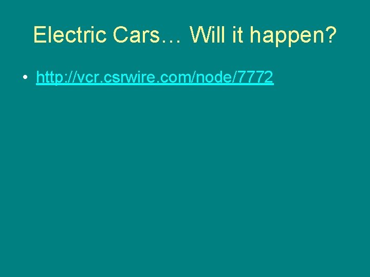 Electric Cars… Will it happen? • http: //vcr. csrwire. com/node/7772 