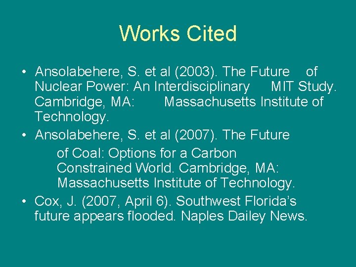 Works Cited • Ansolabehere, S. et al (2003). The Future of Nuclear Power: An