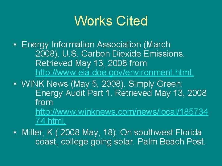 Works Cited • Energy Information Association (March 2008). U. S. Carbon Dioxide Emissions. Retrieved
