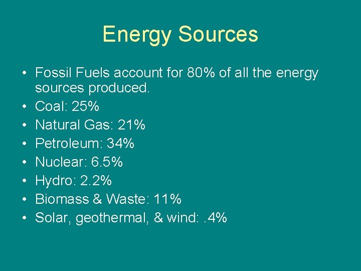 Energy Sources • Fossil Fuels account for 80% of all the energy sources produced.