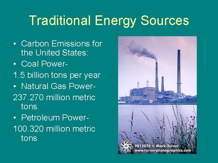 Traditional Energy Sources • Carbon Emissions for the United States: • Coal Power 1.