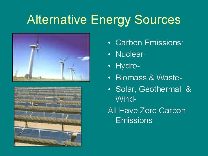 Alternative Energy Sources • • • Carbon Emissions: Nuclear. Hydro. Biomass & Waste. Solar,