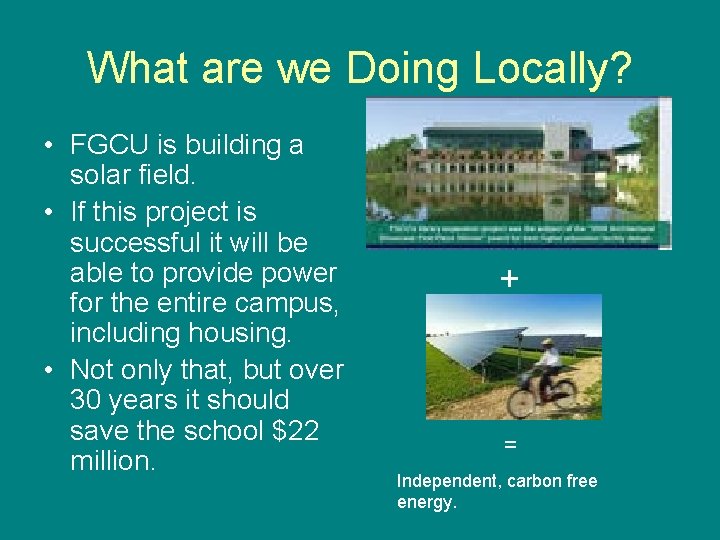 What are we Doing Locally? • FGCU is building a solar field. • If