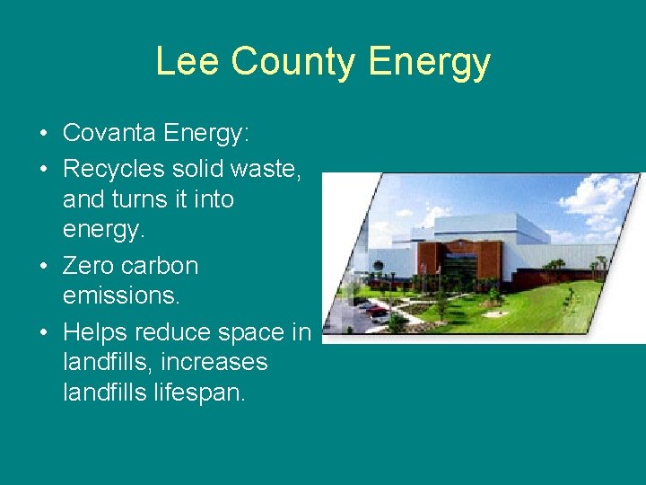 Lee County Energy • Covanta Energy: • Recycles solid waste, and turns it into